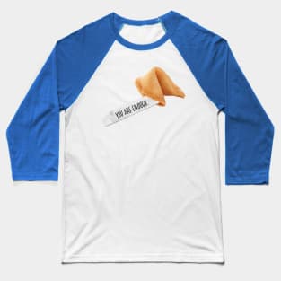 fortune cookie - you are enough Baseball T-Shirt